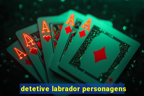 detetive labrador personagens